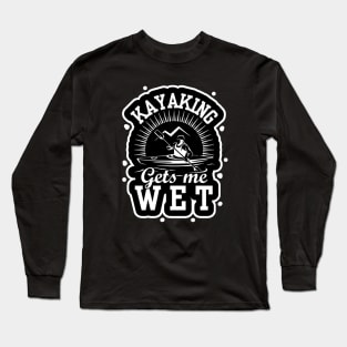 Kayaking Gets Me Wet Funny Kayak Kayaker Gift Vintage Long Sleeve T-Shirt